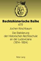 Die Etablierung Der Historischen Rechtsschule an Der Ludoviciana (1814 -1824) 3631613970 Book Cover