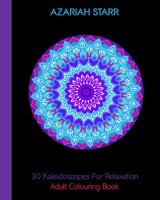 30 Kaleidoscopes For Relaxation: Adult Colouring Book 1715505476 Book Cover