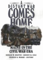 A Distant War Comes Home: Maine in the Civil War Era 0892723939 Book Cover
