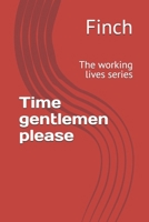 Time gentlemen please: The working lives series B0GZHNG3WK Book Cover