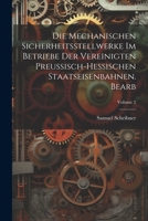 Die Mechanischen Sicherheitsstellwerke Im Betriebe Der Vereinigten Preussisch-Hessischen Staatseisenbahnen. Bearb; Volume 2 1021913413 Book Cover