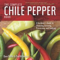 The Complete Chile Pepper Book: A Gardener's Guide to Choosing, Growing, Preserving, and Cooking 1604695803 Book Cover