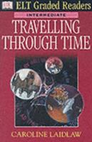 Dk ELT Graded Readers: Travelling Through Time (Audio C (Elt Readers) 0751331783 Book Cover