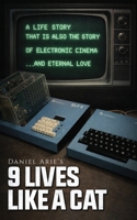 9 Lives like a cat: A LIFE STORY THAT IS ALSO THE STORY OF ELECTRONIC CINEMA … AND ETERNAL LOVE B0H6KZ5S2K Book Cover