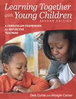 Learning Together with Young Children: A Curriculum Framework for Reflective Teachers 1605545228 Book Cover
