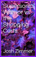 Supersonic Warrior vs the Shopping Carts 1087921430 Book Cover