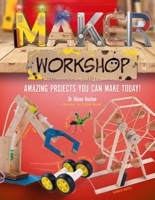 Maker Workshop: Amazing Projects You Can Make Today 1783126442 Book Cover