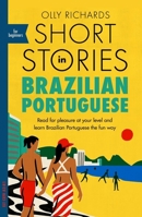 Short Stories in Brazilian Portuguese for Beginners: Read for pleasure at your level, expand your vocabulary and learn Brazilian Portuguese the fun way! (Foreign Language Graded Reader Series) 1529302803 Book Cover