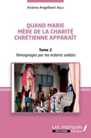 Quand Marie Mère de la Charité Chrétienne apparaît Tome 2: Témoignages par tes enfants soldats (French Edition) 234317167X Book Cover