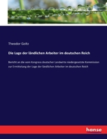 Die Lage der ländlichen Arbeiter im deutschen Reich: Bericht an die vom Kongress deutscher Landwirte niedergesetzte Kommission zur Ermittelung der ... Arbeiter im deutschen Reich 374345551X Book Cover