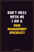 Don't Mess With Me, I Am A Pain management specialist: Career Motivational Quotes 6x9 120 Pages Blank Lined Notebook Journal 1676445595 Book Cover