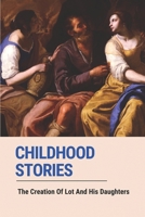 Childhood Stories: The Creation Of Lot And His Daughters: Abraham And Sarah Stories B096TJDGFS Book Cover