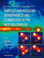 Particle and Nuclear Astrophysics and Cosmology in the Next Millennium: Proceedings of the Summer Study : Snowmass, Colorado : June 29-July 14, 1994 9810224885 Book Cover