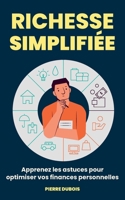 Richesse Simplifiée: Apprenez les astuces pour optimiser vos finances personnelles B0C2RG16VZ Book Cover