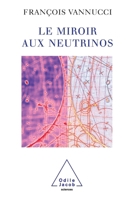 Neutrinos and the Looking-Glass / Le Miroir aux neutrinos (French Edition) 2738113311 Book Cover