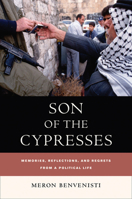 Son of the Cypresses: Memories, Reflections, and Regrets from a Political Life (S. Mark Taper Foundation Book in Jewish Studies) 0520238257 Book Cover