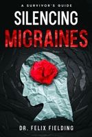 Silencing Migraines: A Survivor's Guide 1456656333 Book Cover