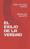 El Exilio de la Verdad: Drama En Un Acto 1080775366 Book Cover