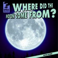 Where Did the Moon Come From? 1433982773 Book Cover