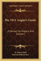 The 1911 Angler's Guide: A Manual For Anglers And Campers 1162991798 Book Cover