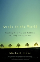 Awake in the World: Teachings from Yoga and Buddhism for Living an Engaged Life 159030814X Book Cover