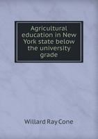 Agricultural Education in New York State Below the University Grade .. 1172109184 Book Cover
