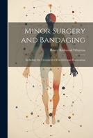Minor Surgery and Bandaging: Including the Treatment of Fractures and Dislocations 1022491806 Book Cover