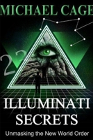 Illuminati Secrets: Unmasking the New World Order 1329448715 Book Cover