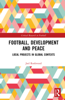 Football, Development and Peace: Local projects in global contexts (Critical Research in Football) 1041121989 Book Cover