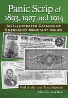 Panic Scrip of 1893, 1907 and 1914: An Illustrated Catalog of Emergency Monetary Issues 0786475773 Book Cover