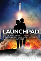 Launchpad : A Real-World Guide to Internships and Entry-Level Success 1966723369 Book Cover