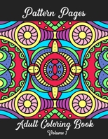 Pattern Pages Adult Coloring Book Volume 1: Stress Relieving Patterns for Adult Coloring Fun. Random Hand-Drawn Illustrations, Mandala, Flowers, Geometric Patterns and More. 1672056136 Book Cover