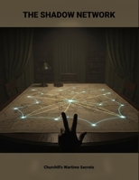 The Shadow Network: Churchill'S Wartime Secrets B0GD21DSNT Book Cover