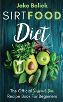 Sirtfood Diet The Official Sirtfood Diet Recipe Book For Beginners 1087943752 Book Cover