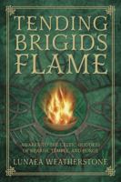 Tending Brigid's Flame: Awaken to the Celtic Goddess of Hearth, Temple, and Forge 0738740896 Book Cover