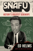 SNAFU: The Definitive Guide to History's Greatest Screwups 1538769476 Book Cover