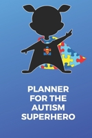 Planner for the Autism Superhero: A 6 month planner and notebook for parents to document and track Therapy Goals, Appointments, Activities, Challenges, Achievements, Meals, Shopping lists and much mor 1695054938 Book Cover