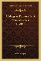 A Magyar Kultura Es A Nemzetisegek (1908) 1160277834 Book Cover