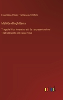 Matilde d'Inghilterra: Tragedia lirica in quattro atti da rappresentarsi nel Teatro Brunetti nell'estate 1869 (Italian Edition) 3385084334 Book Cover