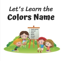 Let's Learn The Colors Name: This fantastic and creative, kids coloring book B09DM8YSVN Book Cover