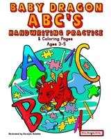 Baby Dragon ABC's - Handwriting Practice and Coloring Pages for 3-5 Year olds 1073367835 Book Cover