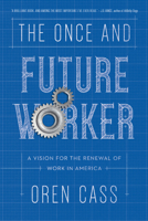 The Once and Future Worker: A Vision for the Renewal of Work in America 1641770147 Book Cover