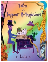 TALES OF A JAGUAR MAGICIAN condensed color B0H2RFJPXZ Book Cover