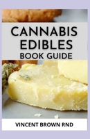 CANNABIS EDIBLES BOOK GUIDE: The Complete And Essential Guide on Cannabis Edibles B08Y49Y6V9 Book Cover
