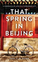That Spring in Beijing: A Chronical of Love in a Forbidden City 1916485995 Book Cover