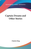 Captain Dreams, and Other Stories 1540570479 Book Cover