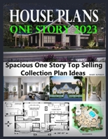 House Plans One Story 2023: Spacious One Story Top Selling Collection Plan Ideas B0C2SG2D7W Book Cover