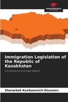 Immigration Legislation of the Republic of Kazakhstan 6139715814 Book Cover
