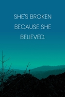 Inspirational Quote Notebook - 'She's Broken Because She Believed.' - Inspirational Journal to Write in - Inspirational Quote Diary: Medium ... Diary, 110 page, Lined, 6x9 (15.2 x 22.9 cm) 1687731136 Book Cover