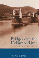 Bridges over the Delaware River: A History of Crossings 0813532132 Book Cover